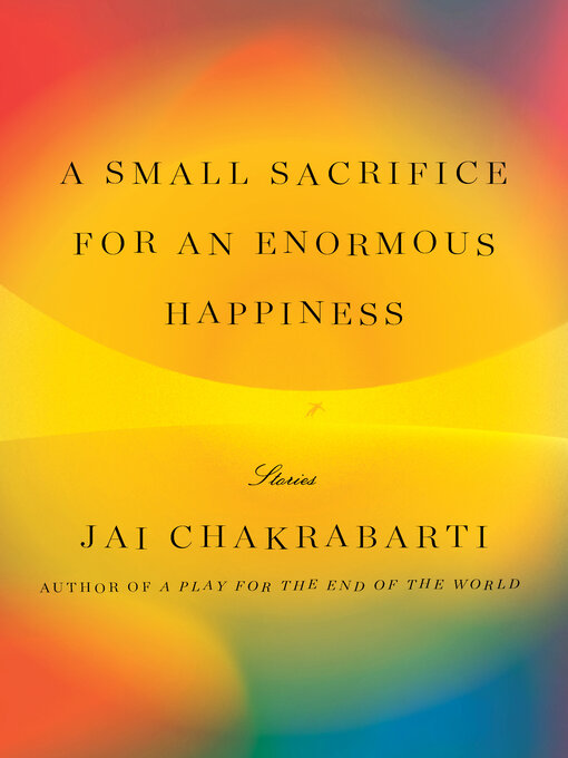 Title details for A Small Sacrifice for an Enormous Happiness by Jai Chakrabarti - Wait list